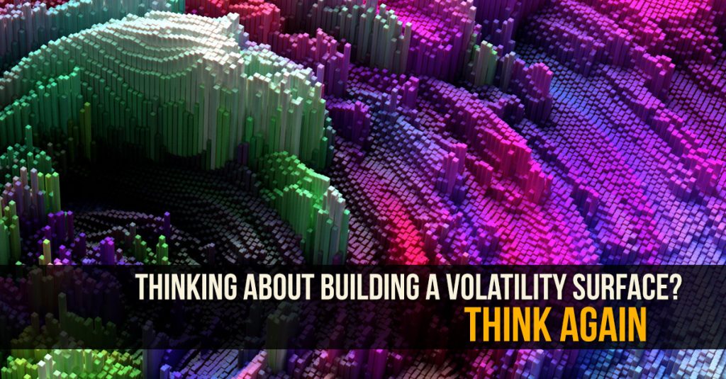Thinking about building a volatility surface? Think again.